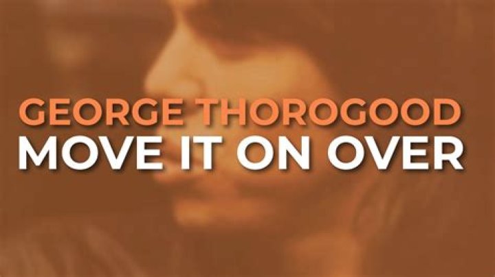 George Thorogood’s
Move It On Over Lyrics