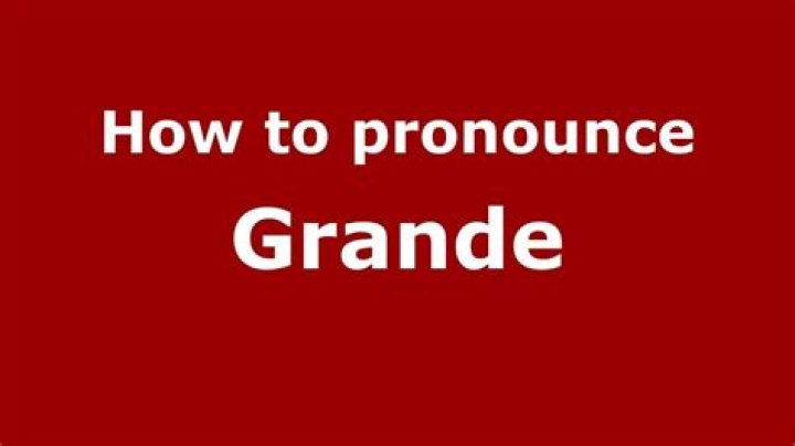 How to pronounce grande