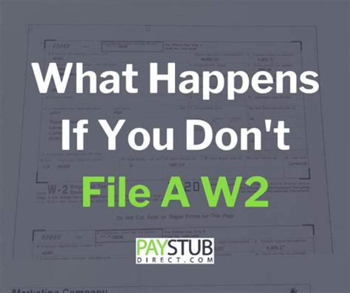What happens if you don t file a w2