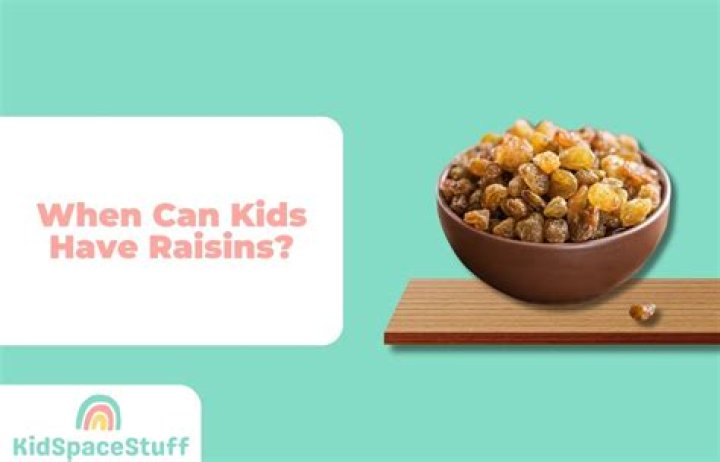 When can kids have raisins