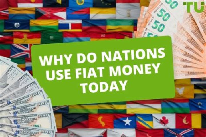 Why do most nations use fiat money today